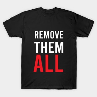 REMOVE THEM ALL T-SHIRT T-Shirt